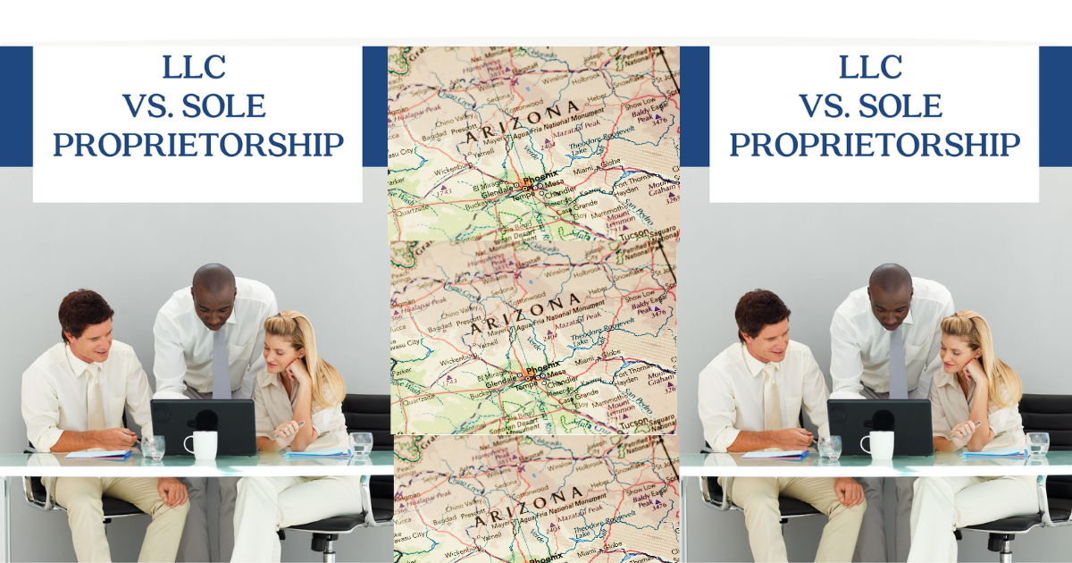 LLC vs. Sole Proprietorship in Arizona: Which Is Right for You?