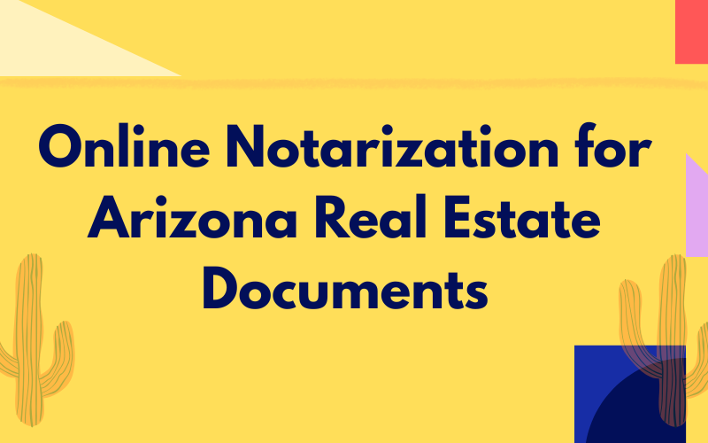 Online Notarization for Arizona Real Estate Documents