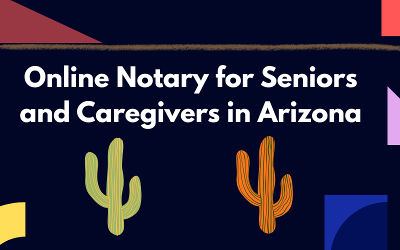 Online Notary for Seniors and Caregivers in Arizona