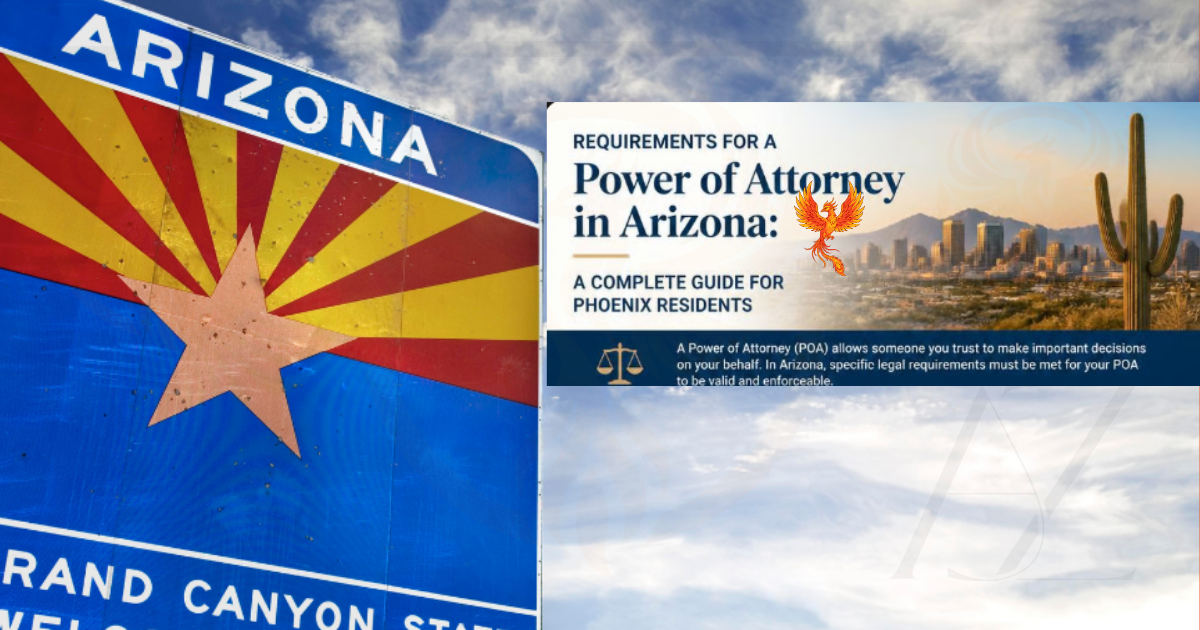 Requirements for a Power of Attorney in Arizona: A Complete Guide for Phoenix Residents