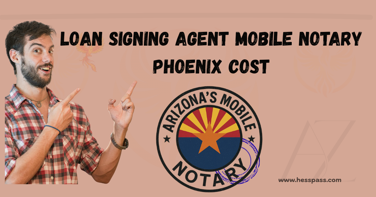 Best Loan Signing Agent Mobile Notary Phoenix Cost: 7 Facts